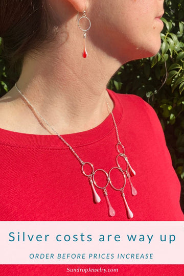 The cost of silver is going up - order today before jewelry prices rise!