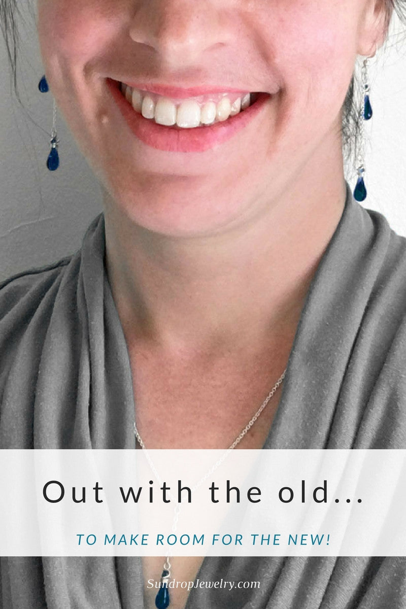 Out with the old to make room for something new - on SundropJewelry.com